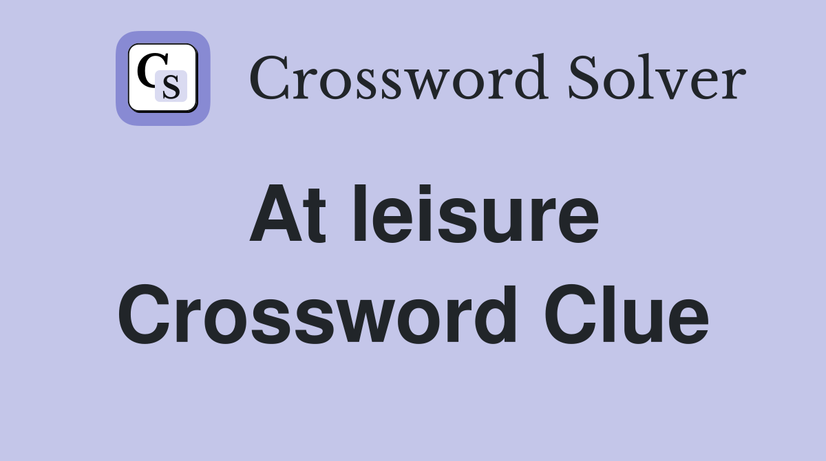 At leisure Crossword Clue Answers Crossword Solver